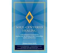 Soul-Centered Healing: A Psychologist's Extraordinary Journey Into the Rea...