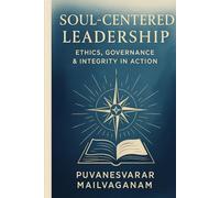 SOUL-CENTERED LEADERSHIP: Ethics, Governance & Integrity in Action