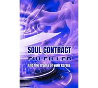 Soul Contract Fulfilled: End the drama of your karma