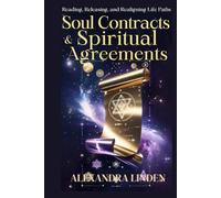 SOUL CONTRACTS & SPIRITUAL AGREEMENTS: Reading, Releasing, and Realigning Life Paths