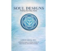 Soul Designs: Finding Your Way Home: A Reflective Guide to Creating a Practice of Fierce Honesty, Vulnerability & Courage