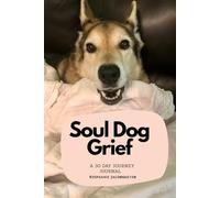 Soul Dog Grief: A 30 Day Journey: Journal