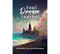 Soul Dream Journal: Listen Within, Your Truth Will Be Known