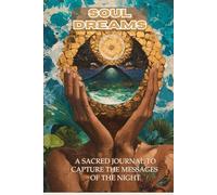 Soul Dreams: A Sacred Journal to Capture the Messages of the Night