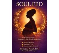 Soul Fed: A Cultrally Rooted Guide To Preconception, Pregnancy, Birth, and Postpartum