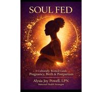 Soul Fed: A Cultrally Rooted Guide To Preconception, Pregnancy, Birth, and Postpartum