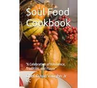 Soul Food Cookbook: “A Celebration of Resilience, Tradition, and Flavor”