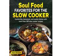 Soul Food Favorites for the Slow Cooker: Comforting, homestyle, and soulful dishes with more than 200 slow cooker recipes