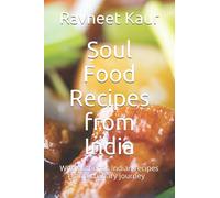 Soul Food Recipes from India: With authentic Indian recipes on a culinary journey