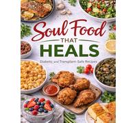 Soul food that heals: Diabetic and transplant safe recipes