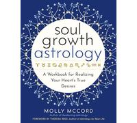 Soul Growth Astrology: A Workbook for Realizing Your Heart's True Desires