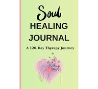Soul Healing Journal: A 120-day soul therapy journey for women and men searching for healing!
