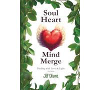 Soul Heart Mind Merge: Healing with Love & Light