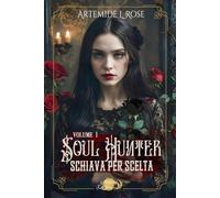SOUL HUNTER: Schiava per scelta: Vol. 1