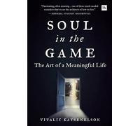 Soul in the Game: The Art of a Meaningful Life by Katsenelson, Vitaliy