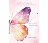 Soul Integration Journal: A Companion Workbook to "Awakening To Your Truth"