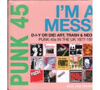 Soul Jazz Records Presents - Punk 45: I'M a Mess! d-I-Y Or Die! Art, Trash & Neon - Punk 45s in the UK 1977-78