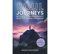 SOUL JOURNEYS: Beyond Time and Space with the Superconscious: 1 - NUOVO