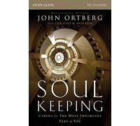 Soul Keeping Bible Study Guide: Caring for the Most Important Part of You