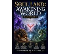 Soul Land: Awakening World Game Guide: A Comprehensive Strategies, Deep Lore, and Endgame Mastery for Every Spirimaster
