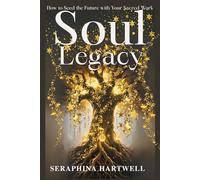 SOUL LEGACY: How to Seed the Future with Your Sacred Work