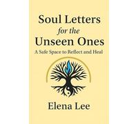 Soul Letters for the Unseen Ones: A Safe Space to Reflect and Heal