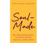 Soul-Made: Das Menschengemachte im Zeitalter der KI erkennen und bewahren