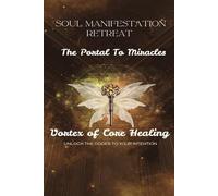 Soul Manifestation Retreat: The portal of Healing to Manifest
