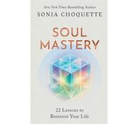 Soul Mastery: 22 Lessons to Reinvent Your Life