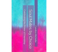 Soul Mates by Choice: Celebrating the Power of Friendship