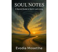 Soul Notes: A Sacred Guide to Spirit-Led Living: Trusting Divine Whispers and Following Your Soul's Calling