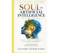 Soul of Artificial Intelligence: The Human Side of Artificial Intelligence: Ethics, Trust, Leadership, and the HEART Framework