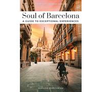 Soul of Barcelona. A guide to exceptional experiences: Discover a new way to travel with these 30 unforgettable experiences that capture the heart of Barcelona