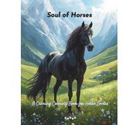 Soul of Horses A Calming Coloring Book for Horse Lovers: Relaxing and Mindful Horse Illustrations for Stress Relief and Creativity