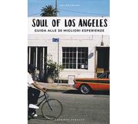 Soul of Los Angeles. A guide to 30 exceptional experiences. Ediz. italiana