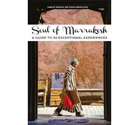 Soul of Marrakech: A Guide to 30 Exceptional Experiences