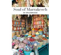 Soul of Marrakesch: 30 einzigartige Erlebnisse