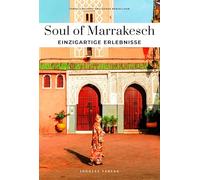 Soul of Marrakesch Einzigartige Erlebnisse
