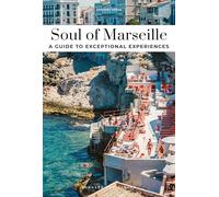 Soul of Marseille. A guide to exceptional experiences: Guide to the Best Experiences