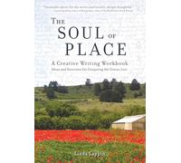 Soul of Place: A Creative Writing Workbook: Ideas and Exercises for Conjuring the Genius Loci