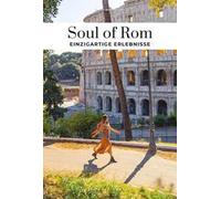 Soul of Rom. Einzigartige erlebnisse