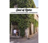 Soul of Rome: A Guide to 30 Exceptional Experiences [Lingua Inglese]