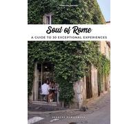 Soul of Rome: A Guide to 30 Exceptional Experiences [Lingua Inglese]