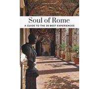 Soul of Rome. A guide to the 30 best experiences. Nuova ediz.