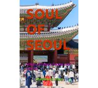SOUL OF SEOUL: Echoes of Culture, Cuisine, and City Life