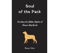 Soul of the Pack: Unveiling the Hidden Depths of Human-Dog Bonds