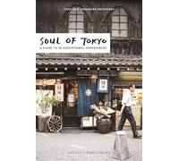 Soul of Tokyo. A guide to 30 exceptional experiences: 30 unforgettable experiences that capture the soul of Tokyo