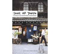 Soul of Tokyo. A guide to 30 exceptional experiences [Lingua Inglese]: A Guide of 30 Exceptional Experiences