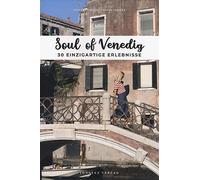 Soul of Venedig. 30 einzigartige erlebnisse