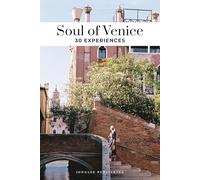Soul of Venice. A guide to 30 exceptional experiences